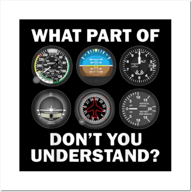 Pilot Airplane Instruments What Part Of Dont You Understand Wall Art by vestiti